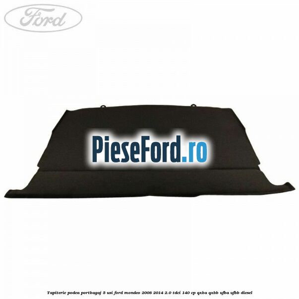Tapiterie podea portbagaj 5 usi Ford Mondeo 2008-2014 2.0 TDCi 140 cp QXBA, QXBB, UFBA, UFBB diesel
