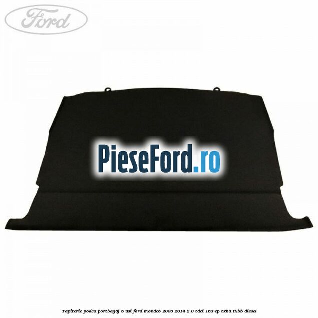 Tapiterie podea portbagaj 5 usi Ford Mondeo 2008-2014 2.0 TDCi 163 cp Tapiterie podea portbagaj 5 usi Ford Mondeo 2008-2014 2.0 TDCi 163 cp TXBA, TXBB diesel