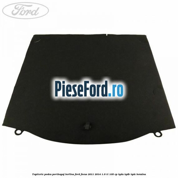 Tapiterie podea portbagaj berlina Ford Focus 2011-2014 1.6 Ti 105 cp IQDA, IQDB, IQDC benzina