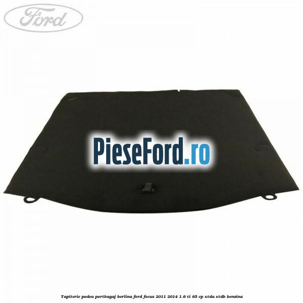 Tapiterie podea portbagaj berlina Ford Focus 2011-2014 1.6 Ti 85 cp XTDA, XTDB benzina