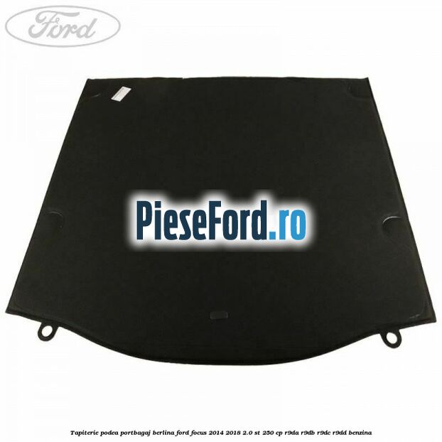 Tapiterie podea portbagaj berlina Ford Focus 2014-2018 2.0 ST 250 cp R9DA, R9DB, R9DC, R9DD benzina