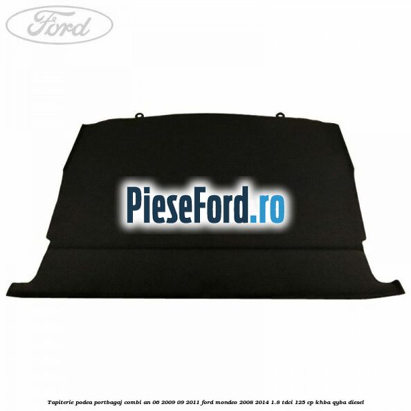 Tapiterie podea portbagaj combi an 06/2009-09/2011 Ford Mondeo 2008-2014 1.8 TDCi 125 cp KHBA, QYBA diesel