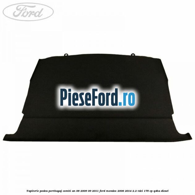 Tapiterie podea portbagaj combi an 06/2009-09/2011 Ford Mondeo 2008-2014 2.2 TDCi 175 cp Q4BA diesel