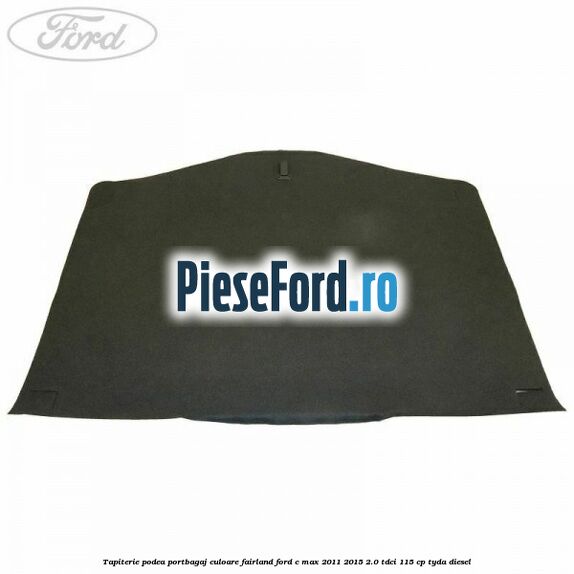 Tapiterie podea portbagaj culoare fairland Ford C-Max 2011-2015 2.0 TDCi 115 cp TYDA diesel