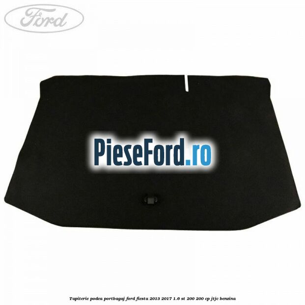 Tapiterie podea portbagaj Ford Fiesta 2013-2017 1.6 ST 200 200 cp JTJC benzina