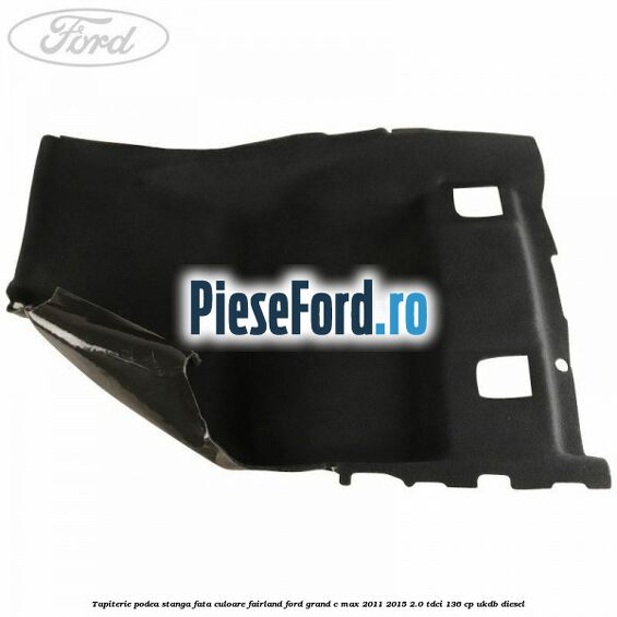 Tapiterie podea stanga fata culoare fairland Ford Grand C-Max 2011-2015 2.0 TDCi 136 cp UKDB diesel