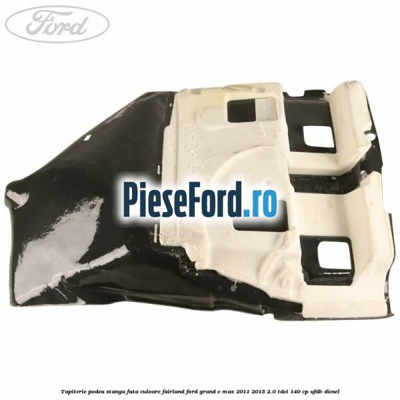 Tapiterie podea stanga fata culoare fairland Ford Grand C-Max 2011-2015 2.0 TDCi 140 cp UFDB diesel
