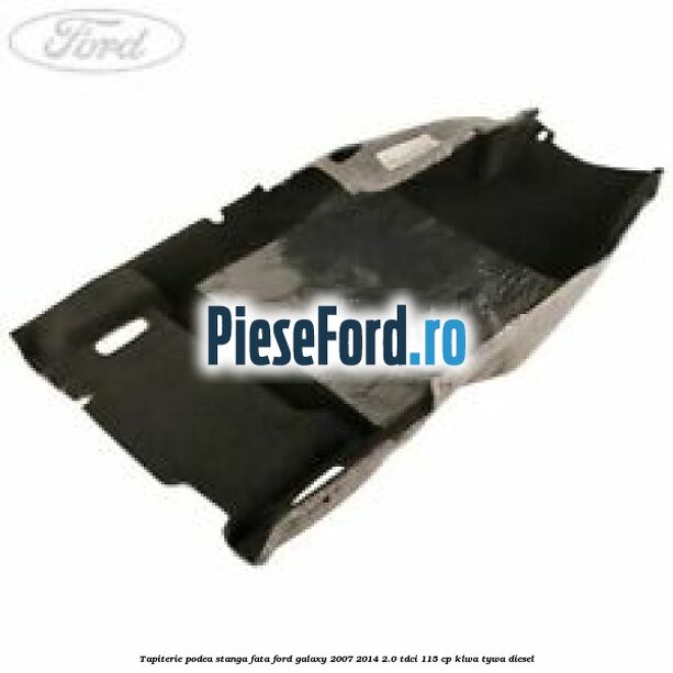 Tapiterie podea stanga fata Ford Galaxy 2007-2014 2.0 TDCi 115 cp KLWA, TYWA diesel