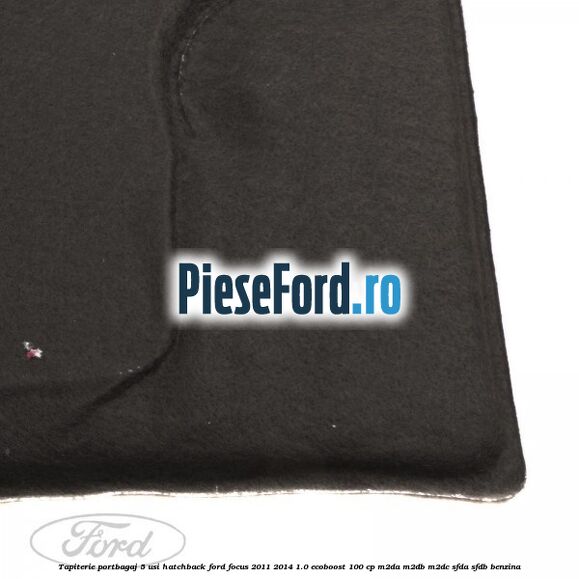 Tapiterie portbagaj 5 usi hatchback Ford Focus 2011-2014 1.0 EcoBoost 100 cp M2DA, M2DB, M2DC, SFDA, SFDB benzina