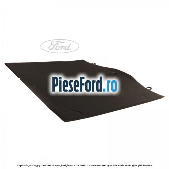 Tapiterie portbagaj 5 usi hatchback Ford Focus 2014-2018 1.0 EcoBoost 100 cp M2DA, M2DB, M2DC, SFDA, SFDB benzina