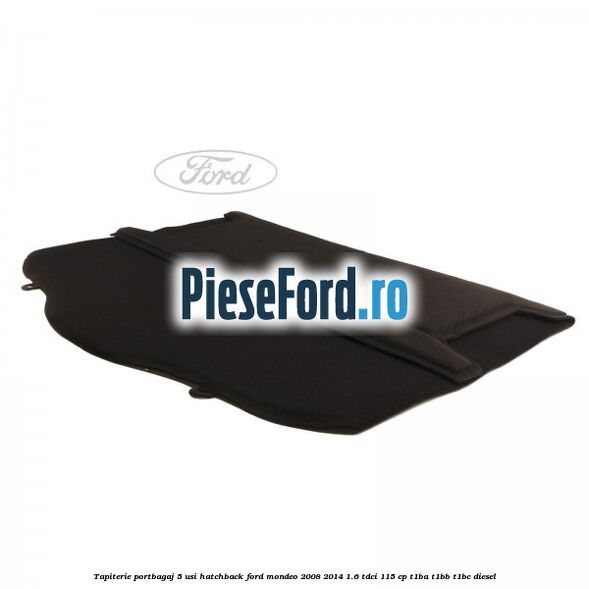Tapiterie portbagaj 5 usi hatchback Ford Mondeo 2008-2014 1.6 TDCi 115 cp T1BA, T1BB, T1BC diesel