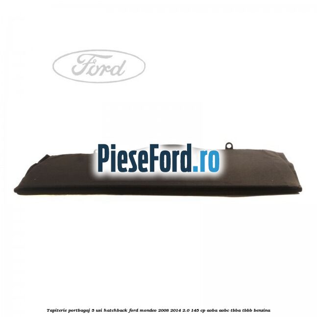 Tapiterie portbagaj 5 usi hatchback Ford Mondeo 2008-2014 2.0 145 cp AOBA, AOBC, TBBA, TBBB benzina