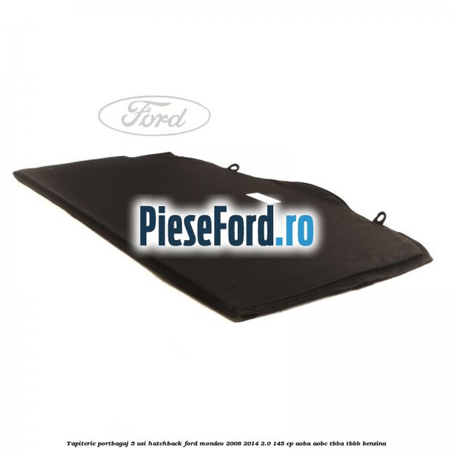 Tapiterie portbagaj 5 usi hatchback Ford Mondeo 2008-2014 2.0 145 cp AOBA, AOBC, TBBA, TBBB benzina