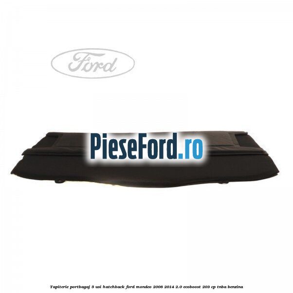Tapiterie portbagaj 5 usi hatchback Ford Mondeo 2008-2014 2.0 EcoBoost 203 cp TNBA benzina