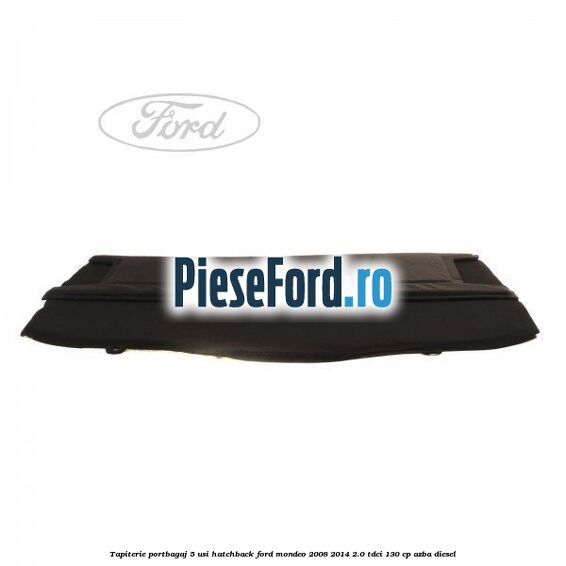 Tapiterie portbagaj 5 usi hatchback Ford Mondeo 2008-2014 2.0 TDCi 130 cp AZBA diesel
