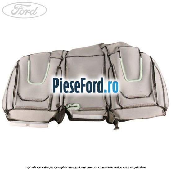 Tapiterie scaun dreapta spate piele negru Ford Edge 2019-2022 2.0 EcoBlue AWD 238 cp Tapiterie scaun dreapta spate piele negru Ford Edge 2019-2022 2.0 EcoBlue AWD 238 cp YLCA, YLCB diesel