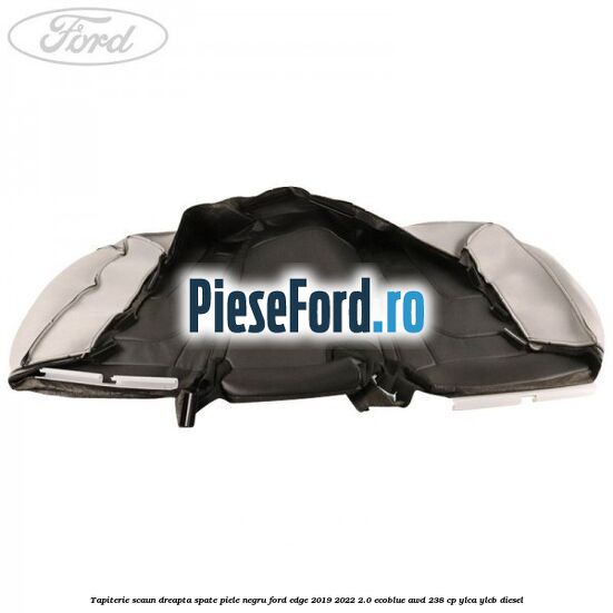 Tapiterie scaun dreapta spate piele negru Ford Edge 2019-2022 2.0 EcoBlue AWD 238 cp YLCA, YLCB diesel