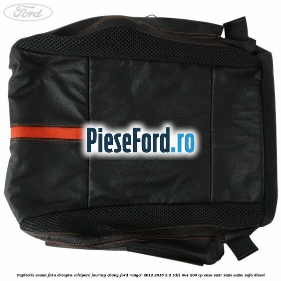 Tapiterie scaun fata dreapta echipare journey ebony Ford Ranger 2012-2015 3.2 TDCi 4x4 200 cp ENSA, SA2R, SA2S, SA2W, SAFA diesel