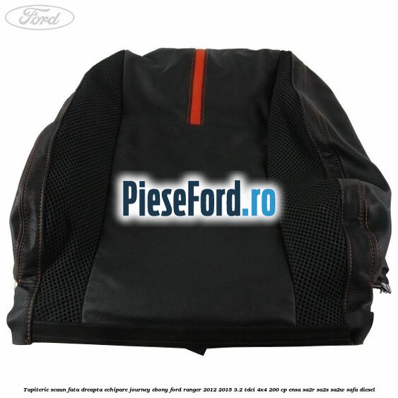Tapiterie scaun fata dreapta echipare journey ebony Ford Ranger 2012-2015 3.2 TDCi 4x4 200 cp ENSA, SA2R, SA2S, SA2W, SAFA diesel