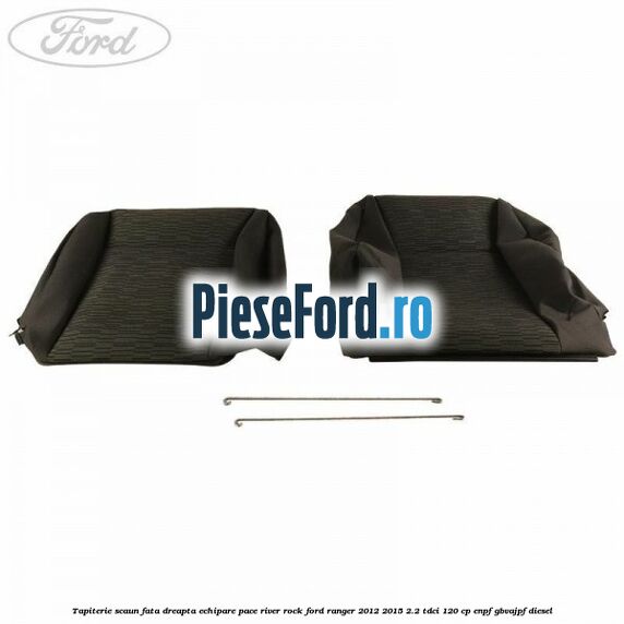 Tapiterie scaun fata dreapta echipare pace river rock Ford Ranger 2012-2015 2.2 TDCi 120 cp Tapiterie scaun fata dreapta echipare pace river rock Ford Ranger 2012-2015 2.2 TDCi 120 cp ENPF, GBVAJPF diesel
