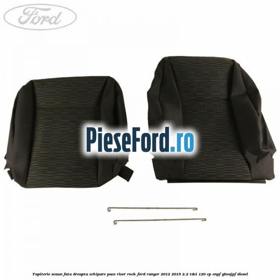 Tapiterie scaun fata dreapta echipare pace river rock Ford Ranger 2012-2015 2.2 TDCi 120 cp Tapiterie scaun fata dreapta echipare pace river rock Ford Ranger 2012-2015 2.2 TDCi 120 cp ENPF, GBVAJPF diesel