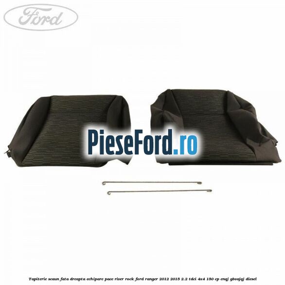 Tapiterie scaun fata dreapta echipare pace river rock Ford Ranger 2012-2015 2.2 TDCi 4x4 150 cp ENQJ, GBVAJQJ diesel