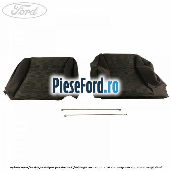 Tapiterie scaun fata dreapta echipare pace river rock Ford Ranger 2012-2015 3.2 TDCi 4x4 200 cp Tapiterie scaun fata dreapta echipare pace river rock Ford Ranger 2012-2015 3.2 TDCi 4x4 200 cp ENSA, SA2R, SA2S, SA2W, SAFA diesel