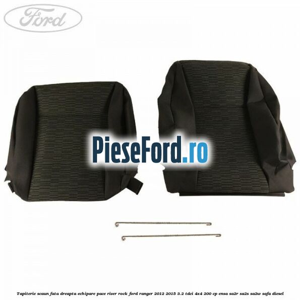 Tapiterie scaun fata dreapta echipare pace river rock Ford Ranger 2012-2015 3.2 TDCi 4x4 200 cp Tapiterie scaun fata dreapta echipare pace river rock Ford Ranger 2012-2015 3.2 TDCi 4x4 200 cp ENSA, SA2R, SA2S, SA2W, SAFA diesel
