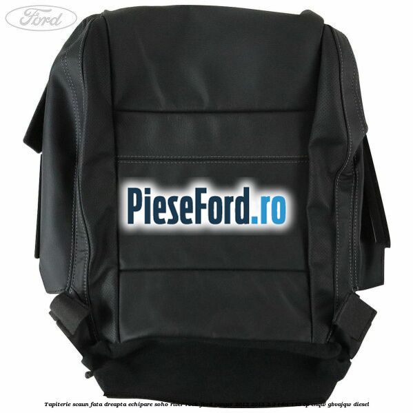 Tapiterie scaun fata dreapta echipare soho river rock Ford Ranger 2012-2015 2.2 TDCi 125 cp ENQW, GBVAJQW diesel