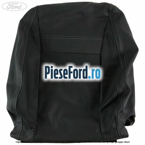 Tapiterie scaun fata dreapta echipare soho river rock Ford Ranger 2012-2015 2.2 TDCi 125 cp ENQW, GBVAJQW diesel