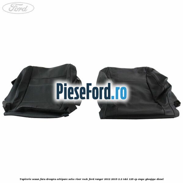 Tapiterie scaun fata dreapta echipare soho river rock Ford Ranger 2012-2015 2.2 TDCi 125 cp ENQW, GBVAJQW diesel