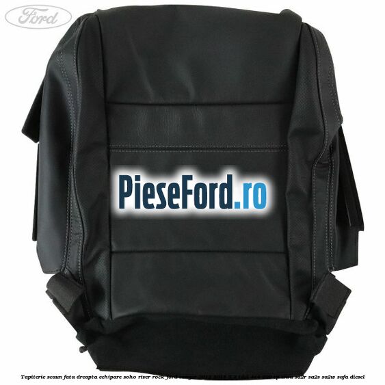 Tapiterie scaun fata dreapta echipare soho river rock Ford Ranger 2012-2015 3.2 TDCi 4x4 200 cp ENSA, SA2R, SA2S, SA2W, SAFA diesel