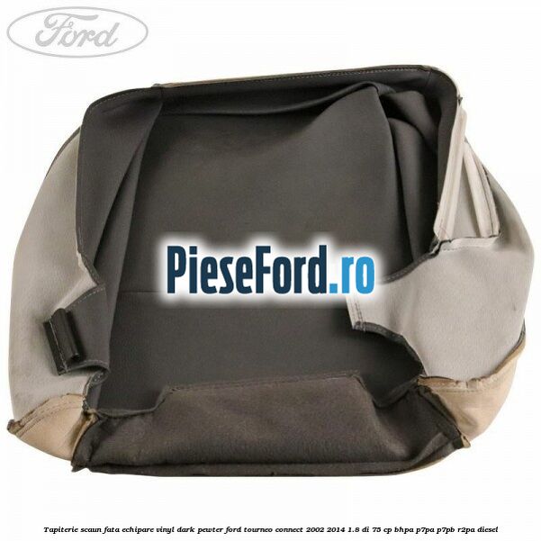 Tapiterie scaun fata echipare vinyl dark pewter Ford Tourneo Connect 2002-2014 1.8 Di 75 cp BHPA, P7PA, P7PB, R2PA diesel