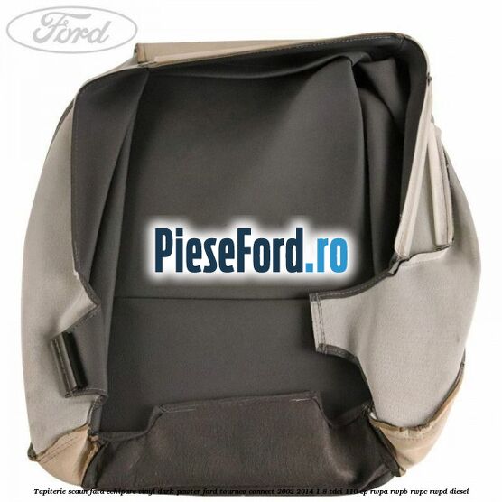 Tapiterie scaun fata echipare vinyl dark pewter Ford Tourneo Connect 2002-2014 1.8 TDCi 110 cp Tapiterie scaun fata echipare vinyl dark pewter Ford Tourneo Connect 2002-2014 1.8 TDCi 110 cp RWPA, RWPB, RWPC, RWPD diesel