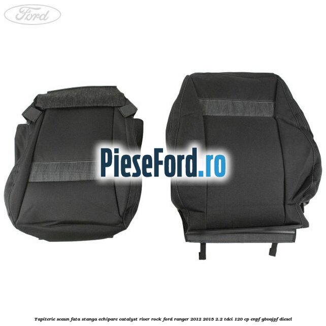 Tapiterie scaun fata stanga echipare catalyst river rock Ford Ranger 2012-2015 2.2 TDCi 120 cp ENPF, GBVAJPF diesel