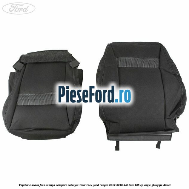 Tapiterie scaun fata stanga echipare catalyst river rock Ford Ranger 2012-2015 2.2 TDCi 125 cp ENQW, GBVAJQW diesel
