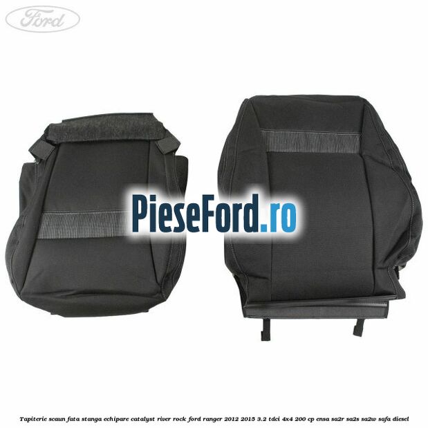 Tapiterie scaun fata stanga echipare catalyst river rock Ford Ranger 2012-2015 3.2 TDCi 4x4 200 cp ENSA, SA2R, SA2S, SA2W, SAFA diesel