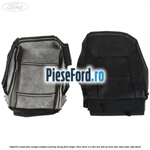 Tapiterie scaun fata stanga echipare journey ebony Ford Ranger 2012-2015 3.2 TDCi 4x4 200 cp ENSA, SA2R, SA2S, SA2W, SAFA diesel