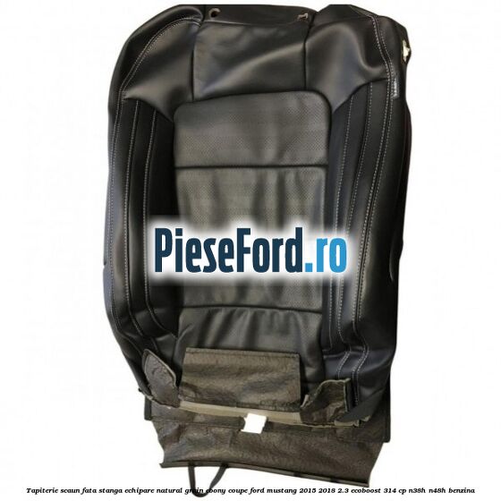 Tapiterie scaun fata stanga echipare natural grain ebony coupe Ford Mustang 2015-2018 2.3 EcoBoost 314 cp N38H, N48H benzina