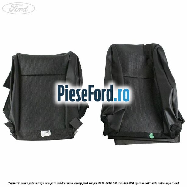 Tapiterie scaun fata stanga echipare welded mesh ebony Ford Ranger 2012-2015 3.2 TDCi 4x4 200 cp ENSA, SA2R, SA2S, SA2W, SAFA diesel