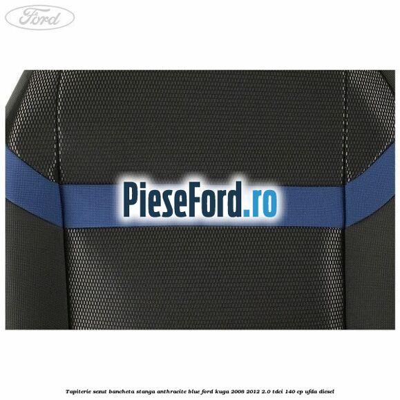 Tapiterie sezut bancheta stanga Anthracite Blue Ford Kuga 2008-2012 2.0 TDCI 140 cp UFDA diesel