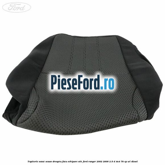 Tapiterie sezut scaun dreapta fata echipare STK Ford Ranger 2002-2006 2.5 D 4x4 78 cp Tapiterie sezut scaun dreapta fata echipare STK Ford Ranger 2002-2006 2.5 D 4x4 78 cp WL diesel