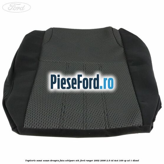 Tapiterie sezut scaun dreapta fata echipare STK Ford Ranger 2002-2006 2.5 TD 4x4 109 cp WL-T diesel