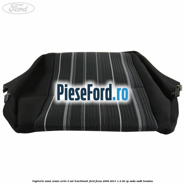 Tapiterie sezut scaun Ecrin 3 usi hatchback Ford Focus 2008-2011 1.4 80 cp ASDA, ASDB benzina
