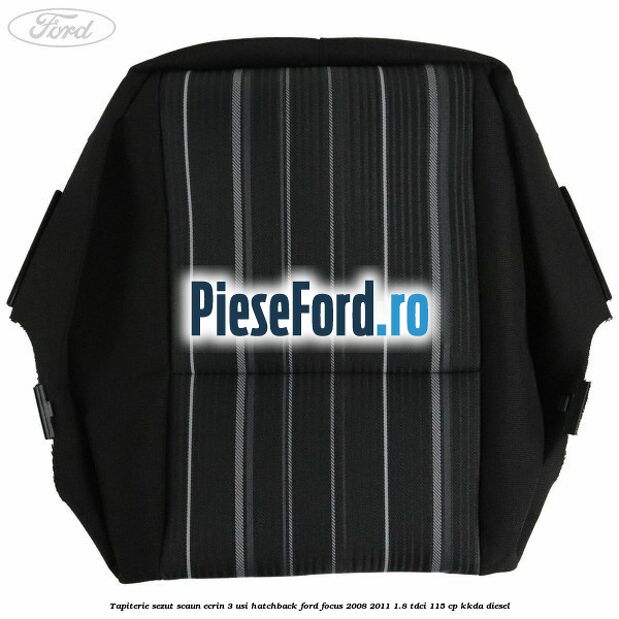 Tapiterie sezut scaun Ecrin 3 usi hatchback Ford Focus 2008-2011 1.8 TDCi 115 cp KKDA diesel