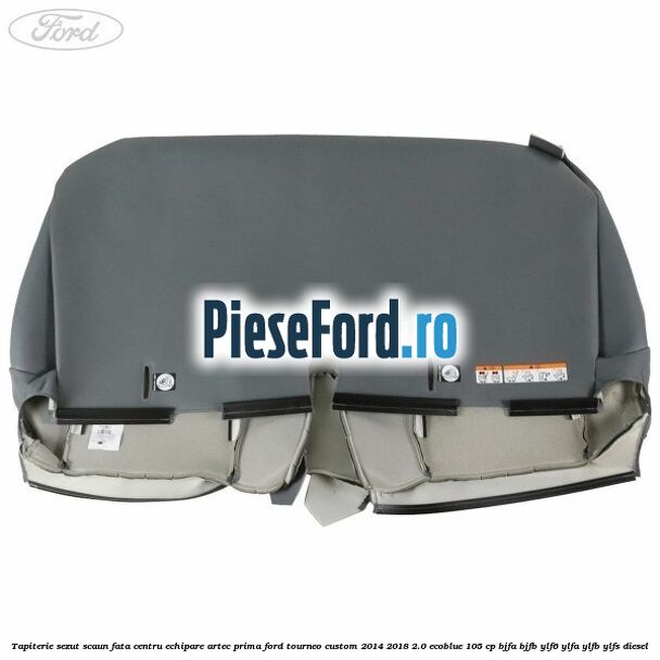 Tapiterie sezut scaun fata centru echipare artec prima Ford Tourneo Custom 2014-2018 2.0 EcoBlue 105 cp BJFA, BJFB, YLF6, YLFA, YLFB, YLFS diesel