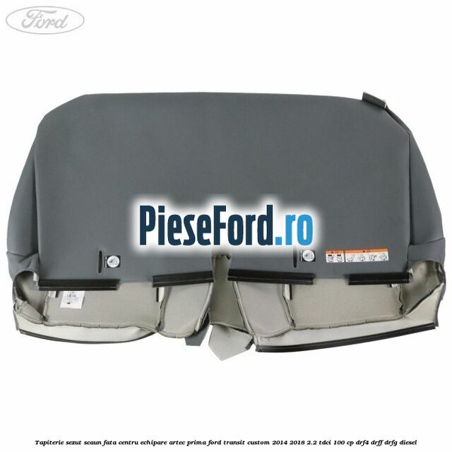 Tapiterie sezut scaun fata centru echipare artec prima Ford Transit Custom 2014-2018 2.2 TDCi 100 cp DRF4, DRFF, DRFG diesel