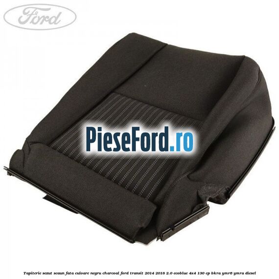 Tapiterie sezut scaun fata culoare negru charcoal Ford Transit 2014-2018 2.0 EcoBlue 4x4 130 cp BKRA, YMR6, YMRA diesel