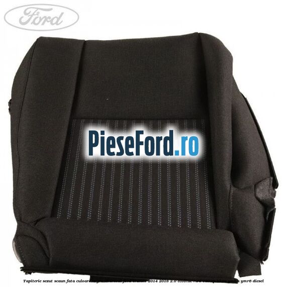 Tapiterie sezut scaun fata culoare negru charcoal Ford Transit 2014-2018 2.0 EcoBlue RWD 130 cp BKRA, YMHA, YMR6 diesel