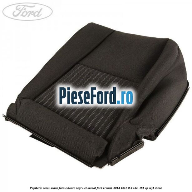 Tapiterie sezut scaun fata culoare negru charcoal Ford Transit 2014-2018 2.2 TDCi 155 cp CVF5 diesel